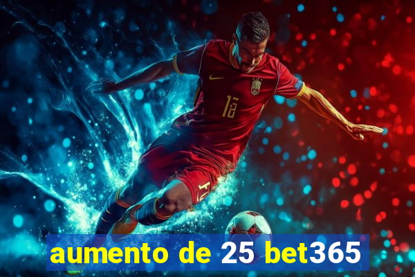 aumento de 25 bet365